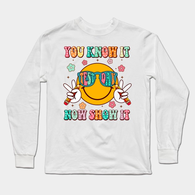 You Know It Now Show It, State Testing, Test Day, Rock The Test, Staar Test, Test Squad, Testing Day Long Sleeve T-Shirt by artbyGreen